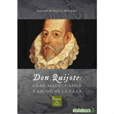 Don Quijote era un gran amigo de la caza según cuenta el nuevo libro de Santiago Ballesteros